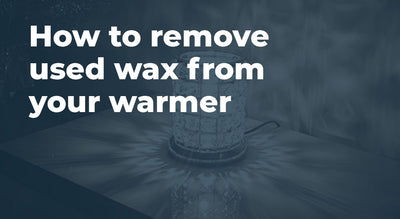 4 tips on how to remove used wax from your warmer