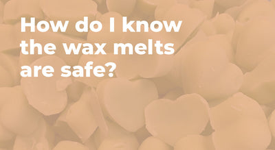 How do I know the wax melts are safe?